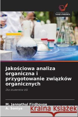 Jakosciowa analiza organiczna i przygotowanie zwiazków organicznych Firdhouse, M. Jannathul, Soniya, A. 9786209149115