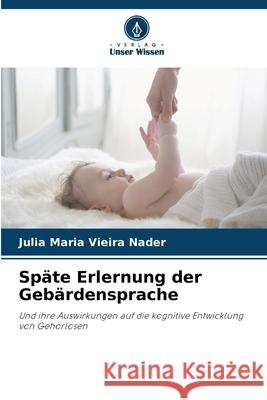 Späte Erlernung der Gebärdensprache Nader, Julia Maria Vieira 9786209149498