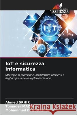 IoT e sicurezza informatica Srhir, Ahmed, Mazri, Tomader, Benbrahim, Mohammed 9786209149580