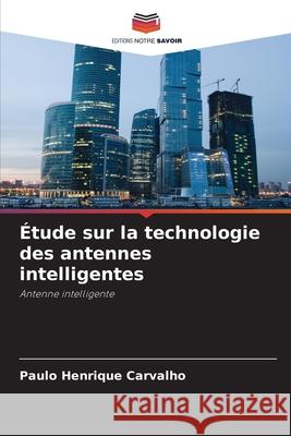 Étude sur la technologie des antennes intelligentes Carvalho, Paulo Henrique 9786209149757