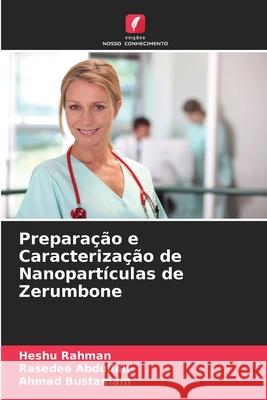 Preparação e Caracterização de Nanopartículas de Zerumbone Rahman, Heshu, Abdullah, Rasedee, Bustamam, Ahmad 9786209149986 Edições Nosso Conhecimento