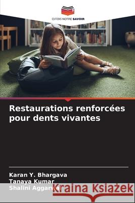 Restaurations renforcées pour dents vivantes Bhargava, Karan Y., Kumar, Tanaya, Aggarwal, Shalini 9786209150104