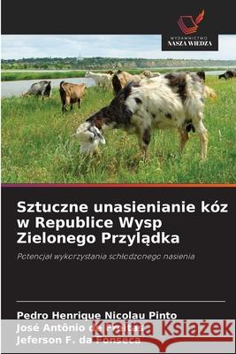 Sztuczne unasienianie kóz w Republice Wysp Zielonego Przyladka Nicolau Pinto, Pedro Henrique, de Freitas, José Antônio, da Fonseca, Jeferson F. 9786209150227
