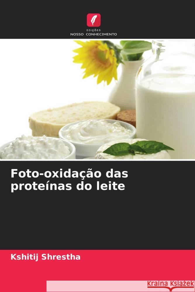 Foto-oxidação das proteínas do leite Shrestha, Kshitij 9786209150494
