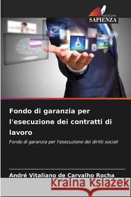 Fondo di garanzia per l'esecuzione dei contratti di lavoro Vitaliano de Carvalho Rocha, André 9786209150616