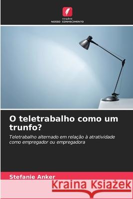 O teletrabalho como um trunfo? Anker, Stefanie 9786209150982
