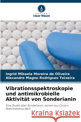 Vibrationsspektroskopie und antimikrobielle Aktivität von Sonderianin Moreira de Oliveira, Ingrid Mikaela, Rodrigues Teixeira, Alexandre Magno 9786209151064