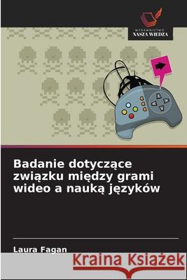 Badanie dotyczace zwiazku miedzy grami wideo a nauka jezyków Fagan, Laura 9786209151248