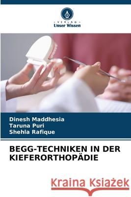 BEGG-TECHNIKEN IN DER KIEFERORTHOPÄDIE Maddhesia, Dinesh, Puri, Taruna, Rafique, Shehla 9786209151286