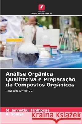 Análise Orgânica Qualitativa e Preparação de Compostos Orgânicos Firdhouse, M. Jannathul, Soniya, A. 9786209151675