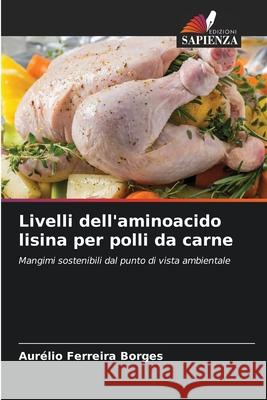Livelli dell'aminoacido lisina per polli da carne Ferreira Borges, Aurélio 9786209151750