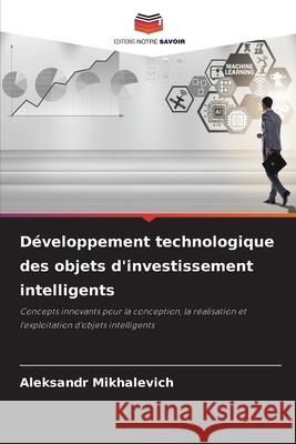 Développement technologique des objets d'investissement intelligents Mihalevich, Aleksandr 9786209151774
