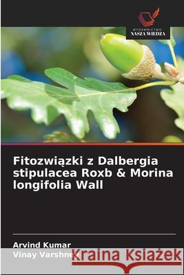 Fitozwiazki z Dalbergia stipulacea Roxb & Morina longifolia Wall Kumar, Arvind, Varshney, Vinay 9786209151811 Wydawnictwo Nasza Wiedza