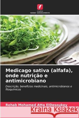 Medicago sativa (alfafa), onde nutrição e antimicrobiano Mohamed Atta ElDesoukey, Rehab 9786209151897 Edições Nosso Conhecimento