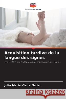Acquisition tardive de la langue des signes Nader, Julia Maria Vieira 9786209152054