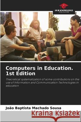 Computers in Education. 1st Edition Sousa, João Baptista Machado 9786209152122