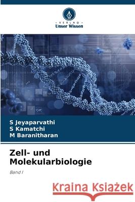 Zell- und Molekularbiologie Jeyaparvathi, S, Kamatchi, S, Baranitharan, M 9786209152214