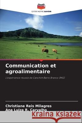 Communication et agroalimentaire Reis Milagres, Christiane, R. Carvalho, Ana Luiza 9786209152351