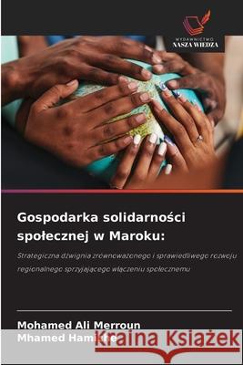 Gospodarka solidarnosci spolecznej w Maroku: Merroun, Mohamed Ali, HAMICHE, Mhamed 9786209152597 Wydawnictwo Nasza Wiedza