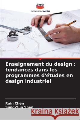 Enseignement du design : tendances dans les programmes d'études en design industriel Chen, Rain, Shen, Sung-Yun 9786209152610
