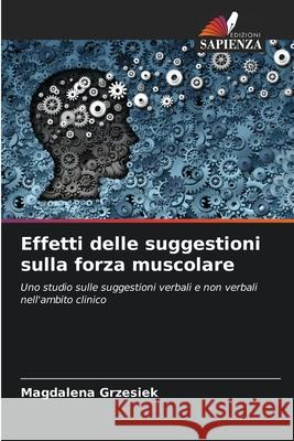 Effetti delle suggestioni sulla forza muscolare Grzesiek, Magdalena 9786209152832 Edizioni Sapienza