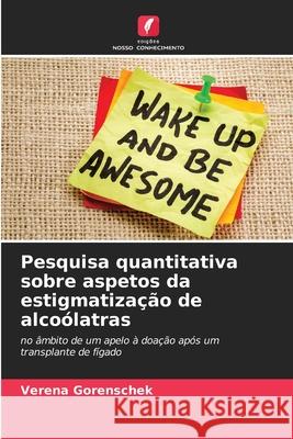 Pesquisa quantitativa sobre aspetos da estigmatização de alcoólatras Gorenschek, Verena 9786209153365