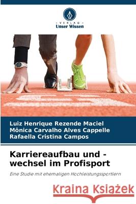 Karriereaufbau und -wechsel im Profisport Maciel, Luiz Henrique Rezende, Cappelle, Mônica Carvalho Alves, Campos, Rafaella Cristina 9786209153532