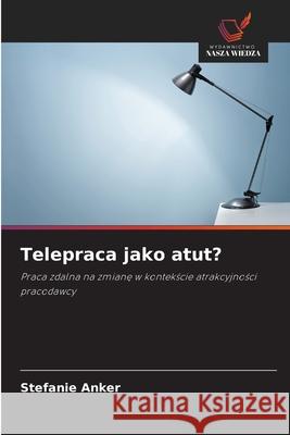 Telepraca jako atut? Anker, Stefanie 9786209153549