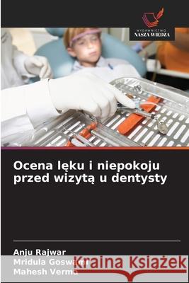 Ocena leku i niepokoju przed wizyta u dentysty Rajwar, Anju, Goswami, Mridula, Verma, Mahesh 9786209153754