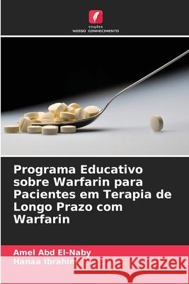 Programa Educativo sobre Warfarin para Pacientes em Terapia de Longo Prazo com Warfarin Abd El-Naby, Amel, Ibrahim, Hanaa 9786209153815 Edições Nosso Conhecimento