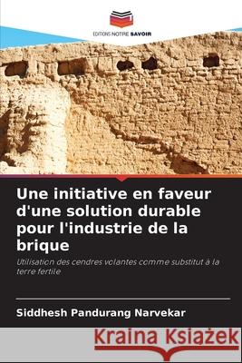 Une initiative en faveur d'une solution durable pour l'industrie de la brique Narvekar, Siddhesh Pandurang 9786209154126