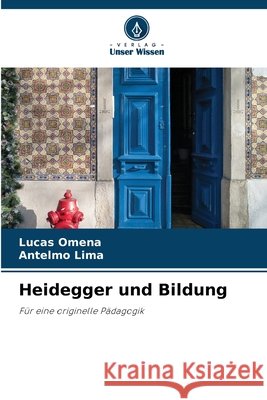 Heidegger und Bildung Omena, Lucas, Lima, Antelmo 9786209154669