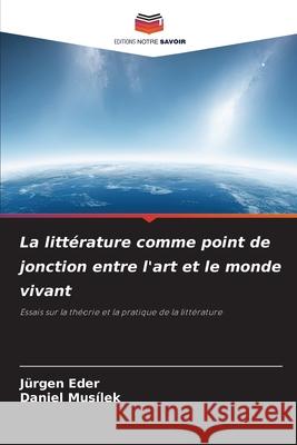 La littérature comme point de jonction entre l'art et le monde vivant Eder, Jürgen, Musílek, Daniel 9786209154713