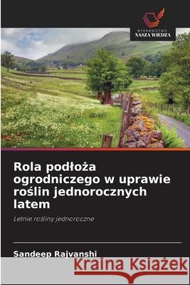 Rola podloza ogrodniczego w uprawie roslin jednorocznych latem Rajvanshi, Sandeep 9786209154997