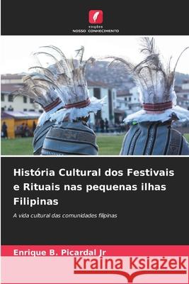História Cultural dos Festivais e Rituais nas pequenas ilhas Filipinas Picardal Jr, Enrique B. 9786209155123