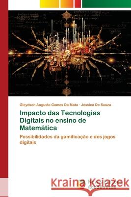 Impacto das Tecnologias Digitais no ensino de Matemática da Mata, Gleydson Augusto Gomes, Souza, Jéssica De 9786209155499 Novas Edições Acadêmicas