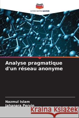 Analyse pragmatique d'un réseau anonyme Islam, Nazmul, Pervin, Jahanara 9786209155635