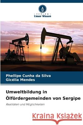 Umweltbildung in Ölfördergemeinden von Sergipe Silva, Phellipe Cunha da, Mendes, Gicélia 9786209155642