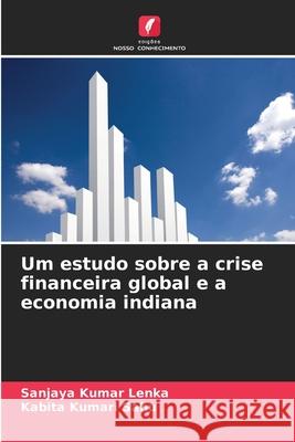 Um estudo sobre a crise financeira global e a economia indiana Lenka, Sanjaya Kumar, Sahu, Kabita Kumari 9786209155673