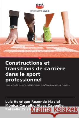 Constructions et transitions de carrière dans le sport professionnel Maciel, Luiz Henrique Rezende, Cappelle, Mônica Carvalho Alves, Campos, Rafaella Cristina 9786209156090