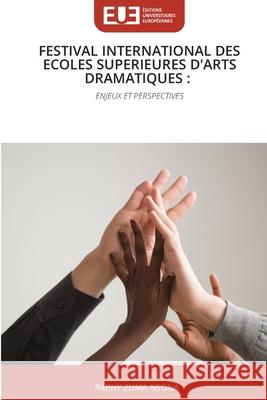 FESTIVAL INTERNATIONAL DES ECOLES SUPERIEURES D'ARTS DRAMATIQUES : NSONA, RAPHY ZUMA 9786209156151