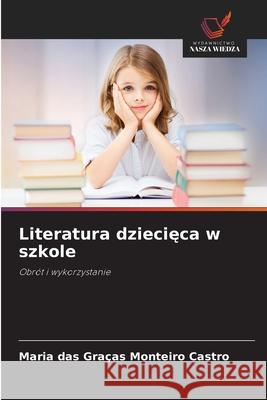 Literatura dziecieca w szkole Monteiro Castro, Maria das Graças 9786209156236