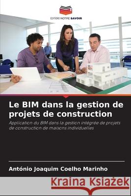 Le BIM dans la gestion de projets de construction Marinho, António Joaquim Coelho 9786209156342