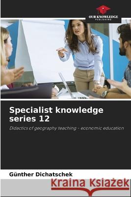 Specialist knowledge series 12 G?nther Dichatschek 9786209156359 Our Knowledge Publishing