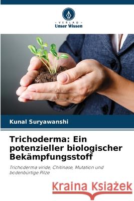 Trichoderma: Ein potenzieller biologischer Bekämpfungsstoff Suryawanshi, Kunal 9786209156366