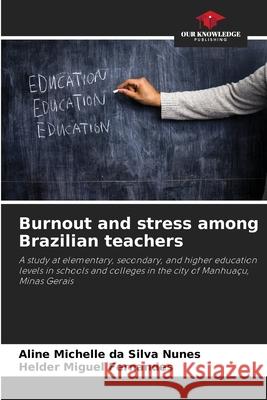 Burnout and stress among Brazilian teachers Nunes, Aline Michelle da Silva, Fernandes, Helder Miguel 9786209156397