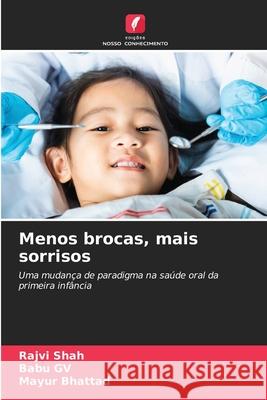 Menos brocas, mais sorrisos Shah, Rajvi, GV, Babu, Bhattad, Mayur 9786209156571 Edições Nosso Conhecimento