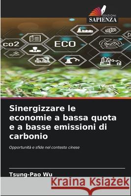 Sinergizzare le economie a bassa quota e a basse emissioni di carbonio Wu, Tsung-Pao 9786209156823