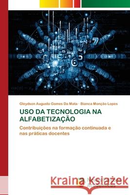 USO DA TECNOLOGIA NA ALFABETIZAÇÃO da Mata, Gleydson Augusto Gomes, Lopes, Bianca Monção 9786209156960 Novas Edições Acadêmicas