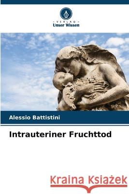 Intrauteriner Fruchttod Battistini, Alessio 9786209157073